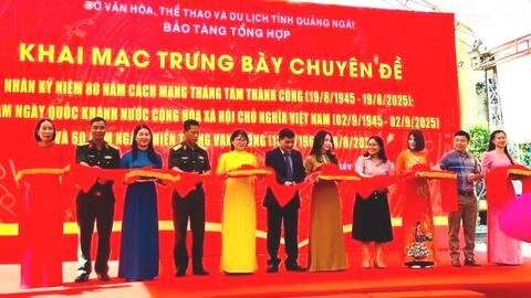Khai mạc trưng bày chuyên đề “Cách mạng Tháng Tám và Quốc khánh 2/9 – sự kiện vĩ đại trong lịch sử dân tộc” và “Từ Vạn Tường đến Dung Quất"